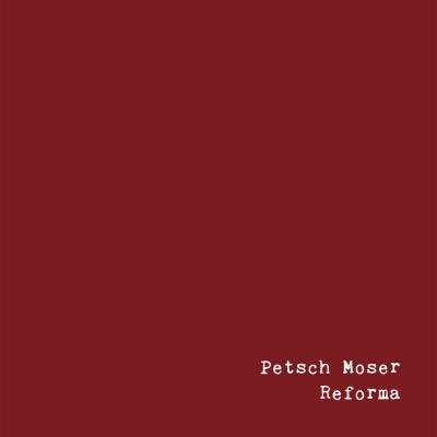 Petsch Moser – Reforma